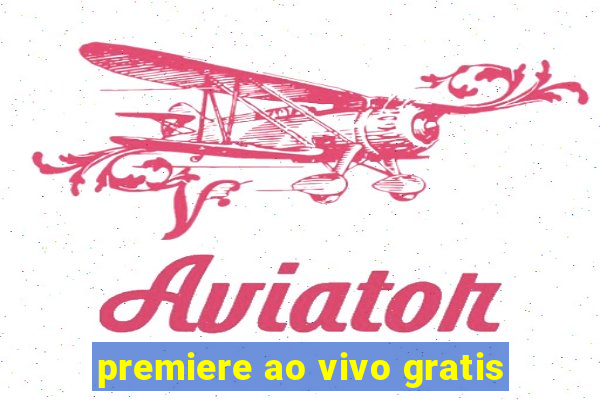 premiere ao vivo gratis