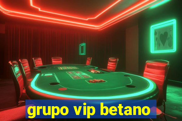 grupo vip betano