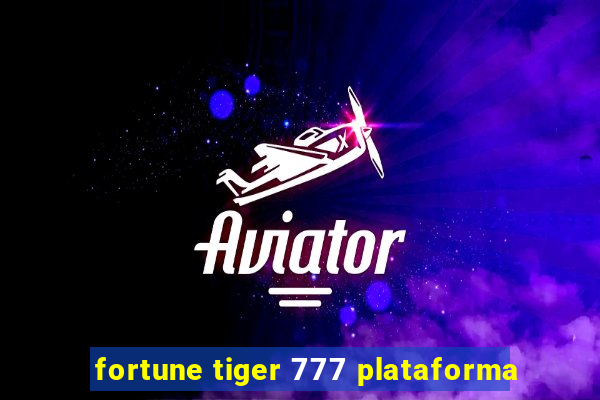 fortune tiger 777 plataforma