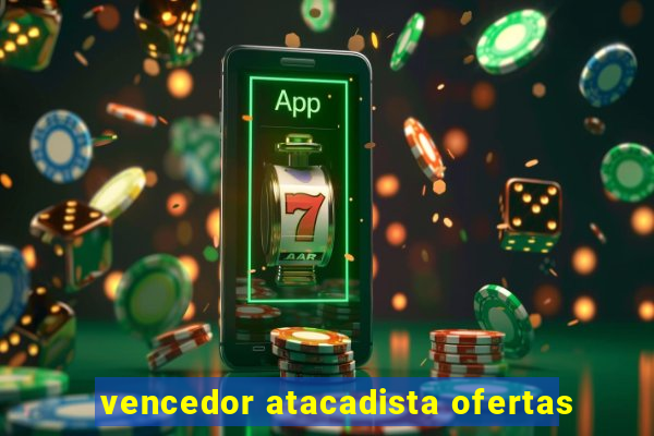 vencedor atacadista ofertas