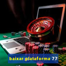 baixar plataforma 77