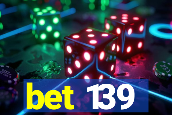 bet 139