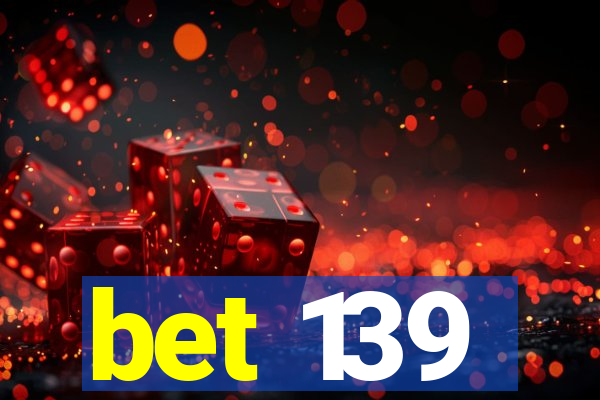 bet 139