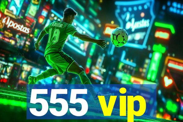 555 vip