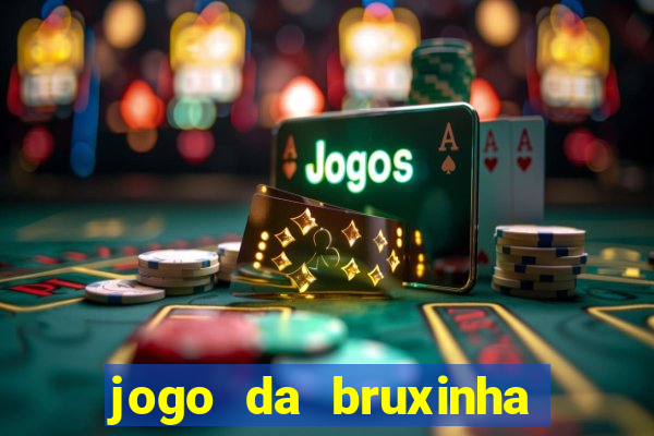 jogo da bruxinha ganhar dinheiro