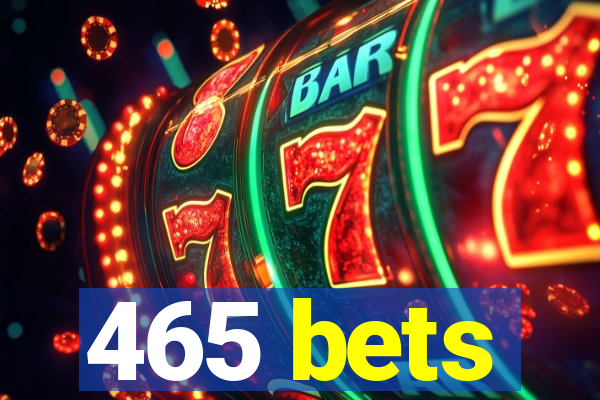 465 bets