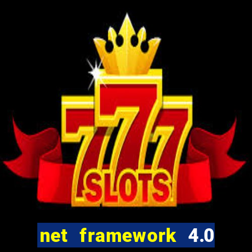 net framework 4.0 v 30319 windows 7 64 bit