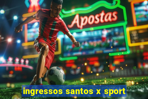 ingressos santos x sport