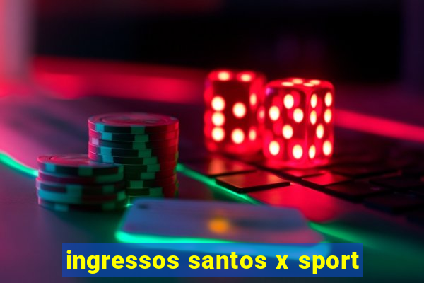 ingressos santos x sport