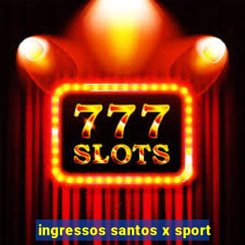 ingressos santos x sport