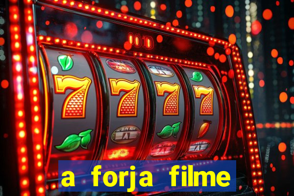 a forja filme completo dublado topflix