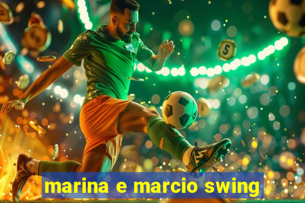 marina e marcio swing