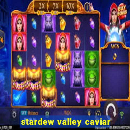 stardew valley caviar