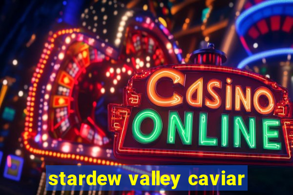 stardew valley caviar