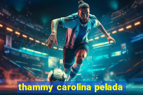 thammy carolina pelada