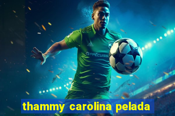 thammy carolina pelada