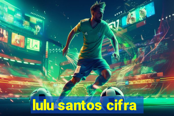 lulu santos cifra