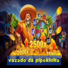 vazado da pipokinha