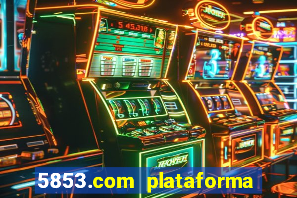 5853.com plataforma de jogos