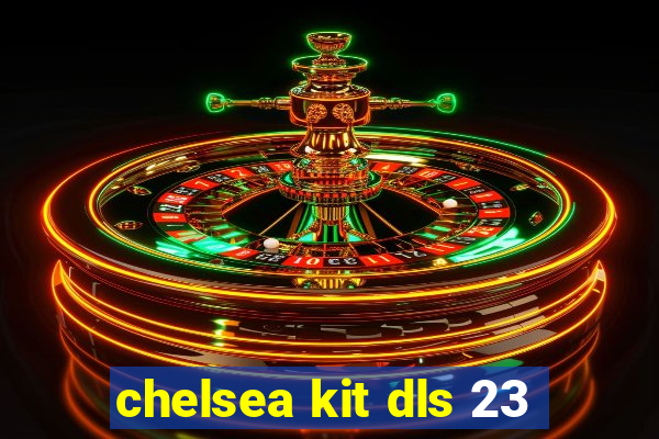 chelsea kit dls 23