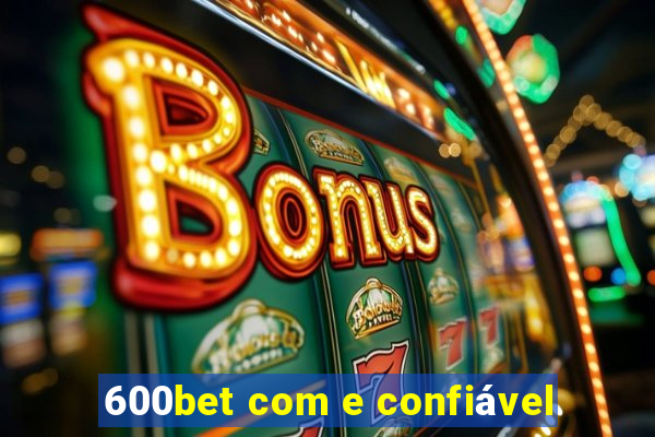 600bet com e confiável