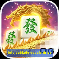 jojo dublado google drive