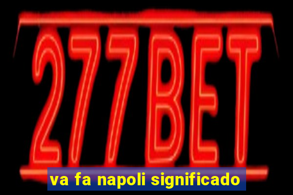 va fa napoli significado