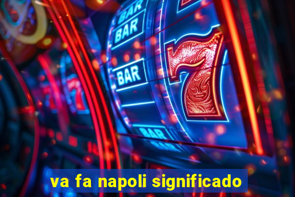 va fa napoli significado