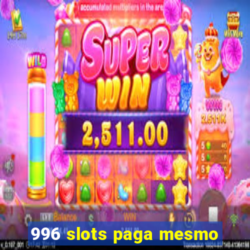 996 slots paga mesmo