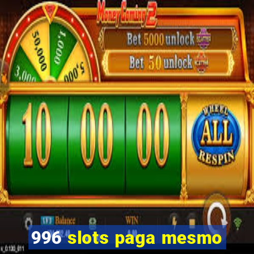 996 slots paga mesmo