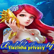 tiazinha privacy