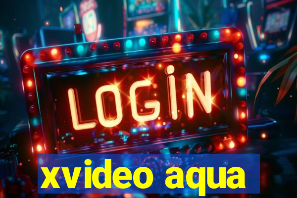 xvideo aqua