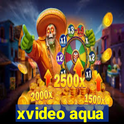 xvideo aqua