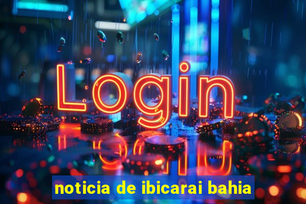 noticia de ibicarai bahia