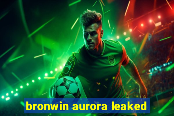 bronwin aurora leaked