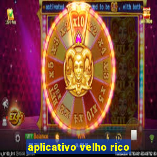 aplicativo velho rico