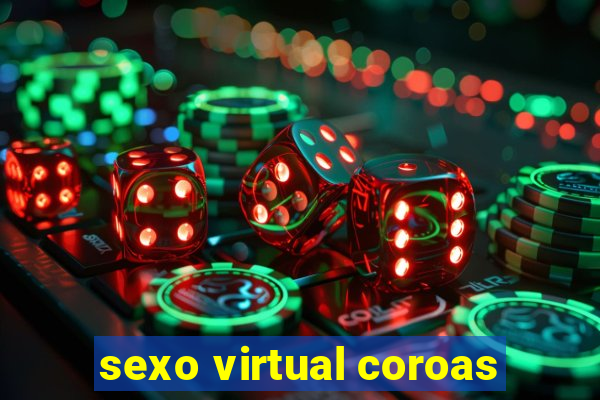 sexo virtual coroas