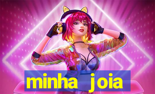 minha joia significado minha joia giria