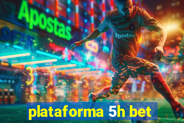 plataforma 5h bet