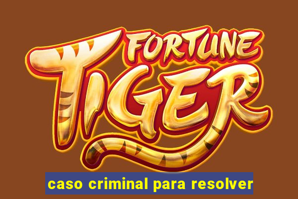 caso criminal para resolver