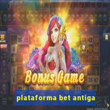 plataforma bet antiga