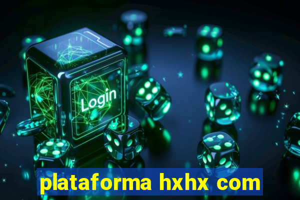 plataforma hxhx com