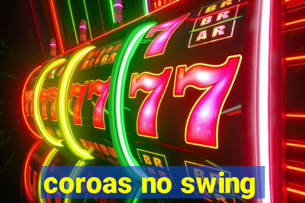 coroas no swing