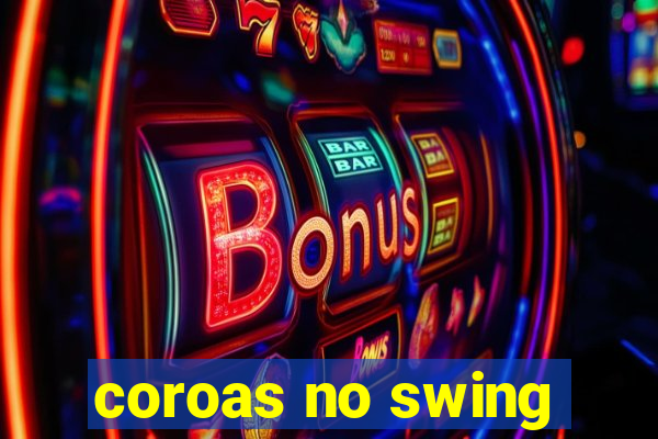 coroas no swing