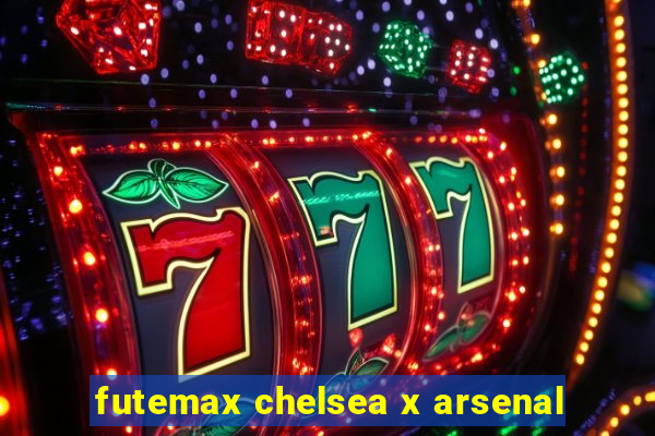 futemax chelsea x arsenal