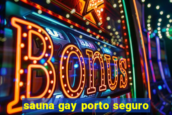 sauna gay porto seguro