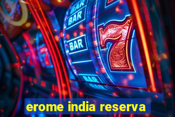 erome india reserva