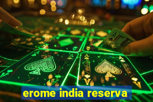 erome india reserva