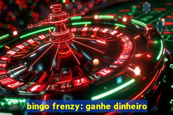 bingo frenzy: ganhe dinheiro