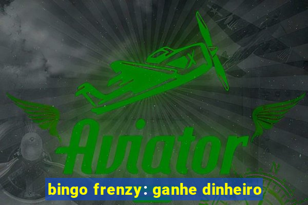 bingo frenzy: ganhe dinheiro